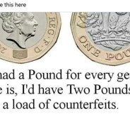 Two pound coins with the caption: If I had a pound for every gender there is, I'd have two pounds and a load of counterfeits.