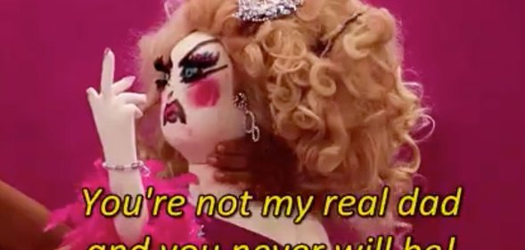 Drag Race: Lil Poundcake, with the text: 'You're not my real dad and you never will be'