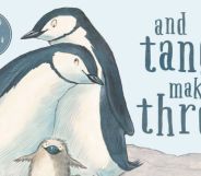 A cover of the book And Tango Makes Three featuring two adult penguins leaning into each other with a baby chick nestled in between them