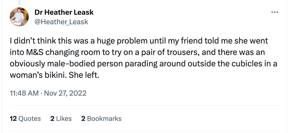 A screenshot of a Tweet by Dr Heather Leask, which reads: "I didn't think this was a huge problem until my friend told me she went into M&S changing room to try on a pair of trousers, and there was an obviously male-bodied person parading around outside the cubicles in a woman's bikini. She left."