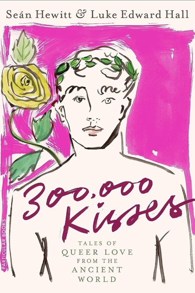 300,000 kisses by Seán Hewitt & Luke Edward Hall. 