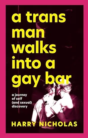  A Trans Man Walks Into a Gay Bar by Harry Nicholas