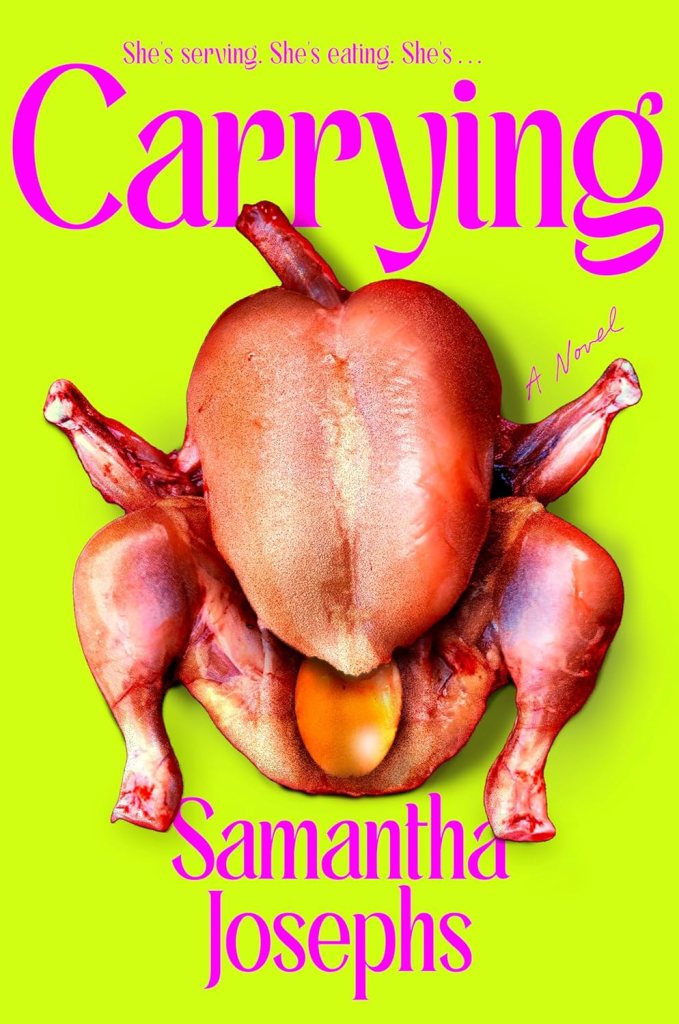 Carrying by Samantha Josephs cover: a roasted chicken with bits and an egg coming out of it against a neon green background