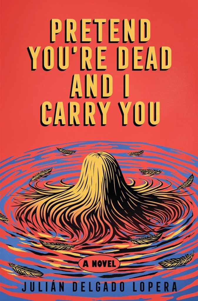 Pretend You’re Dead and I Carry You by Julián Delgado Lopera cover: a head of blonde hair in a rippling lake